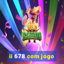 ii 678 com jogo